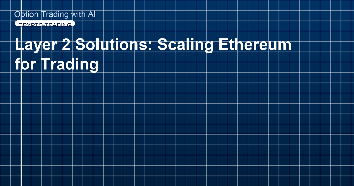 Layer 2 Solutions: Scaling Ethereum for Trading