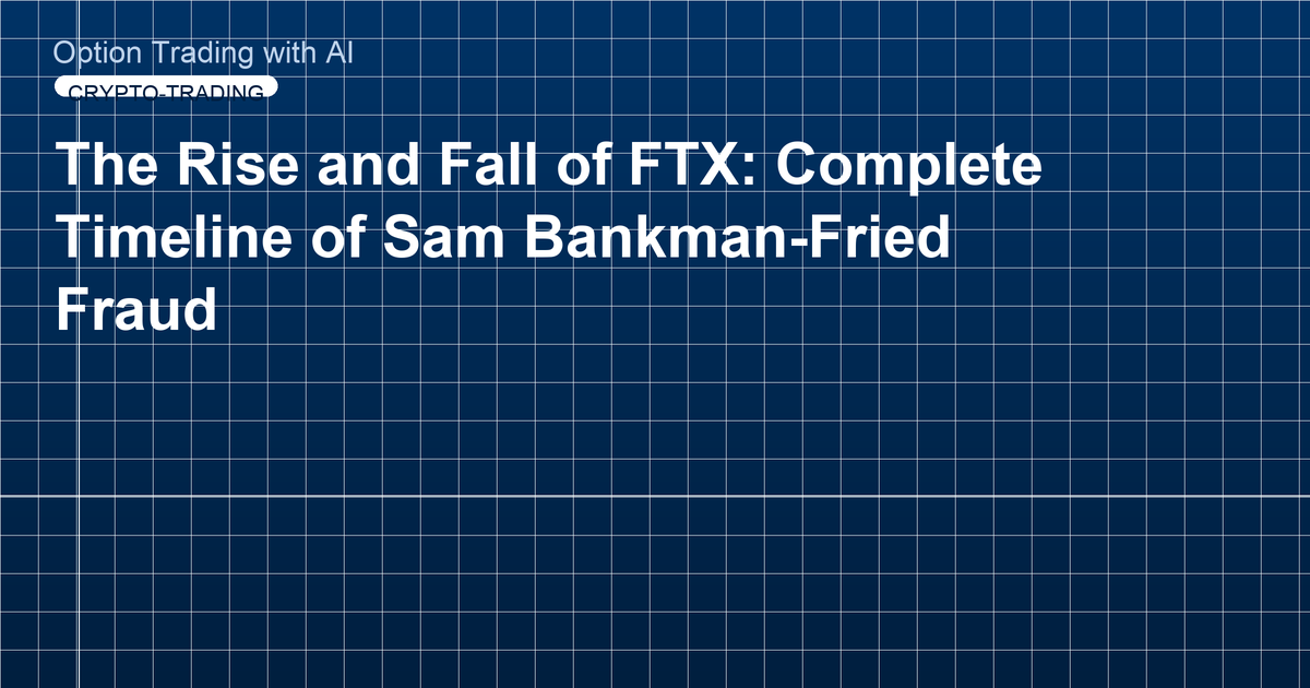 The Rise and Fall of FTX: Complete Timeline of Sam Bankman-Fried Fraud