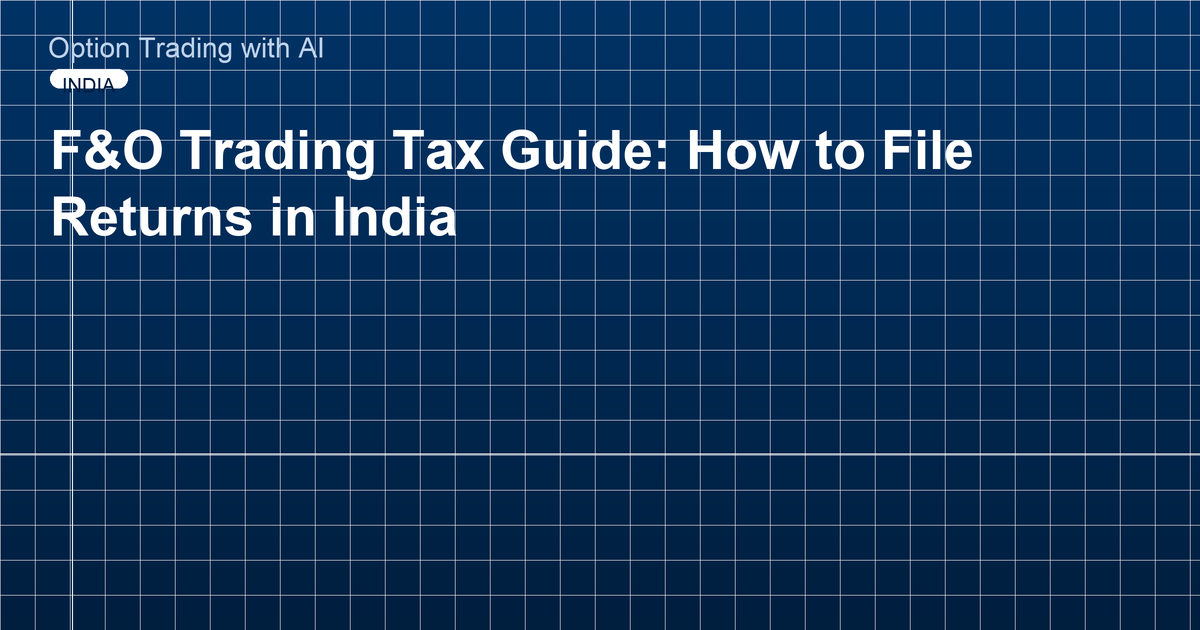 F&O Trading Tax Guide: How to File Returns in India