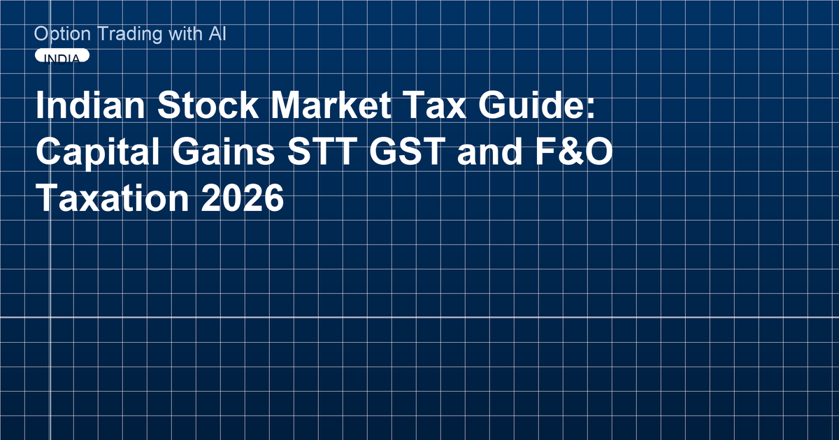 Indian Stock Market Tax Guide: Capital Gains STT GST and F&O Taxation 2026