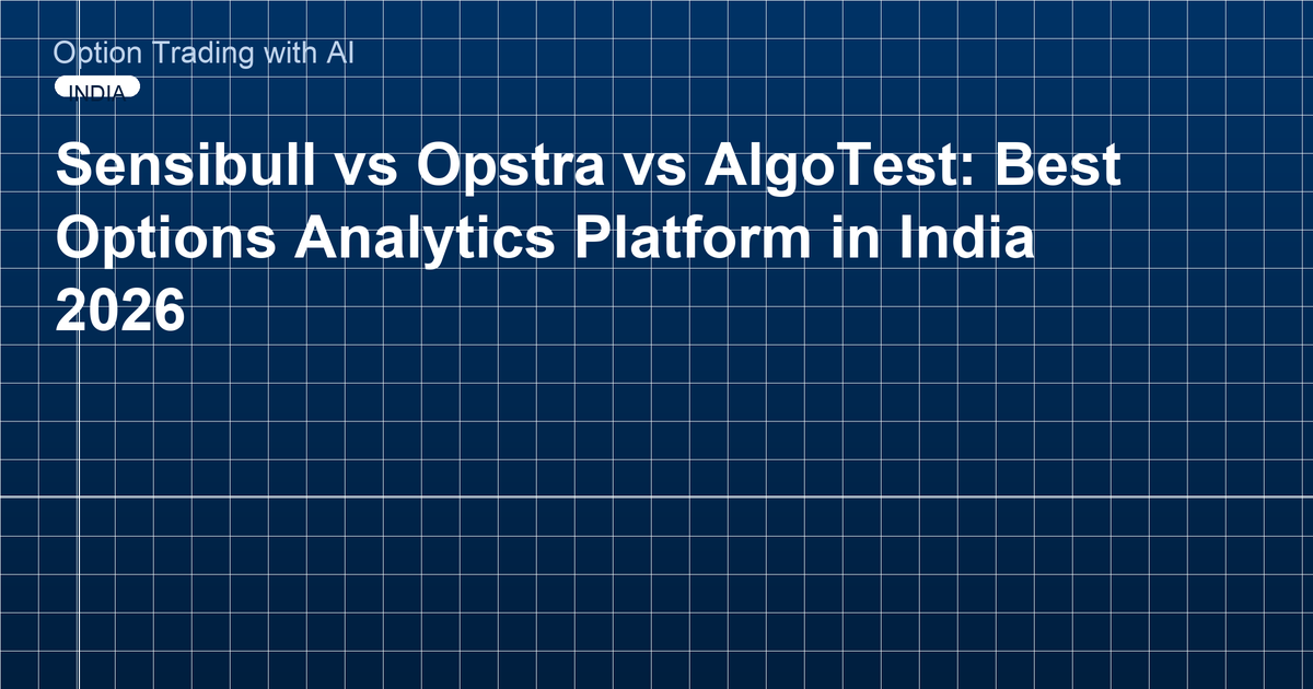 Sensibull vs Opstra vs AlgoTest: Best Options Analytics Platform in India 2026
