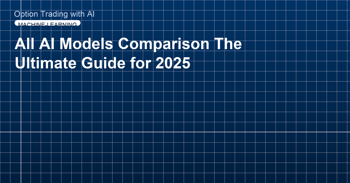All AI Models Comparison The Ultimate Guide for 2025