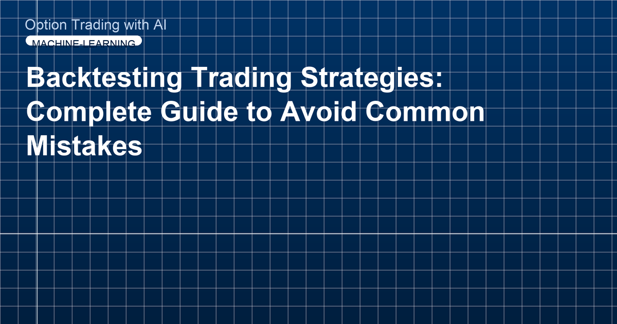 Backtesting Trading Strategies: Complete Guide to Avoid Common Mistakes