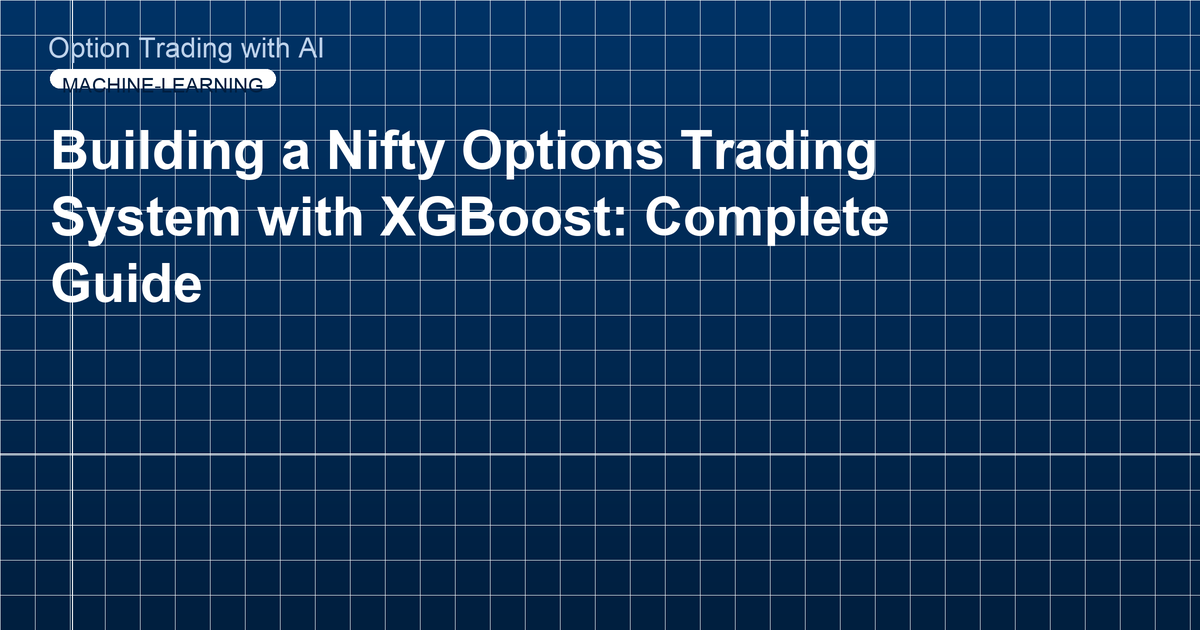 Building a Nifty Options Trading System with XGBoost: Complete Guide
