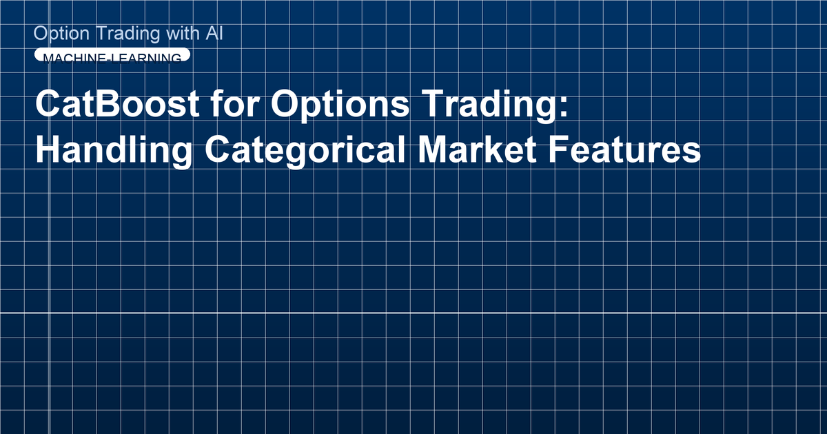 CatBoost for Options Trading: Handling Categorical Market Features