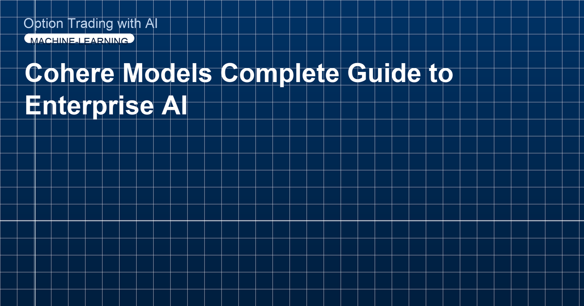 Cohere Models Complete Guide to Enterprise AI