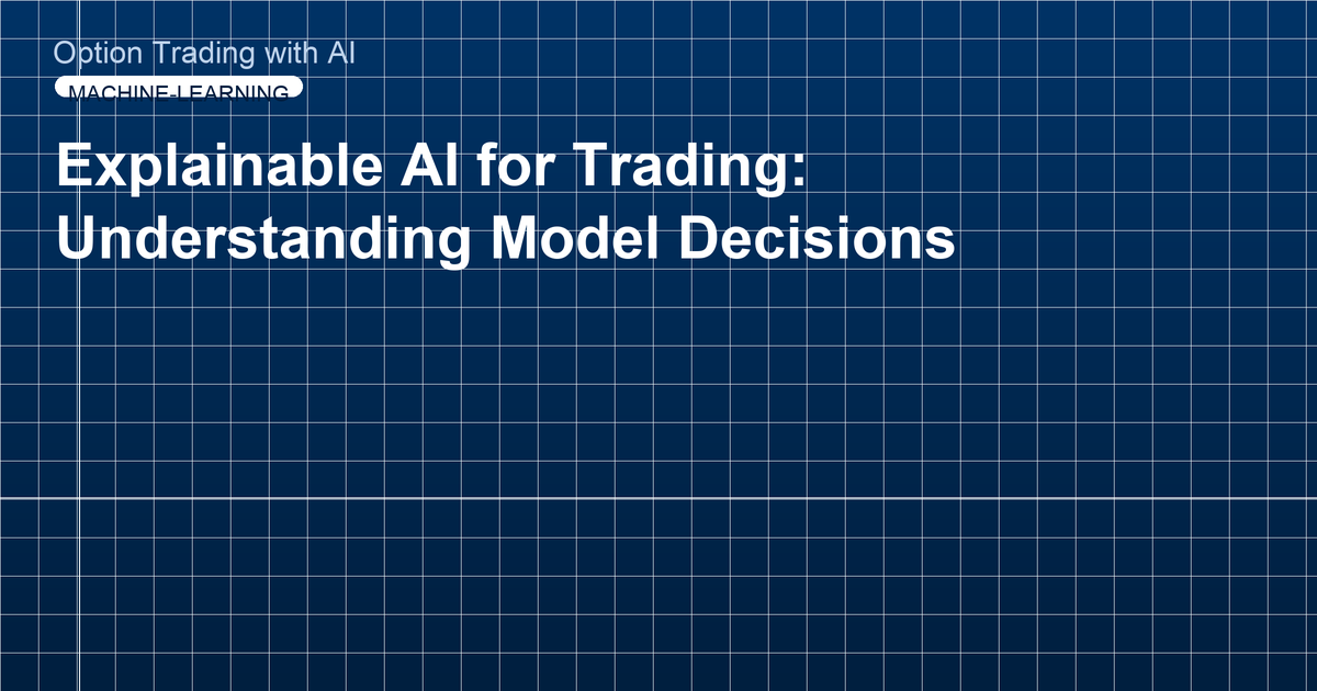 Explainable AI for Trading: Understanding Model Decisions