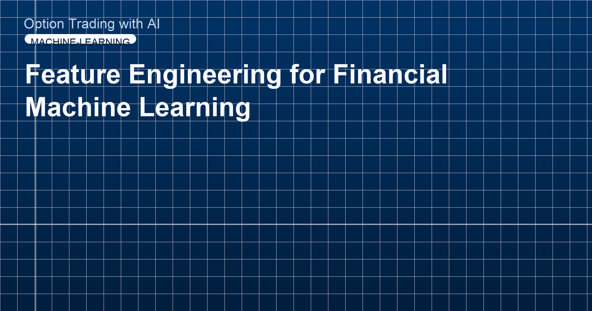 Feature Engineering for Financial Machine Learning