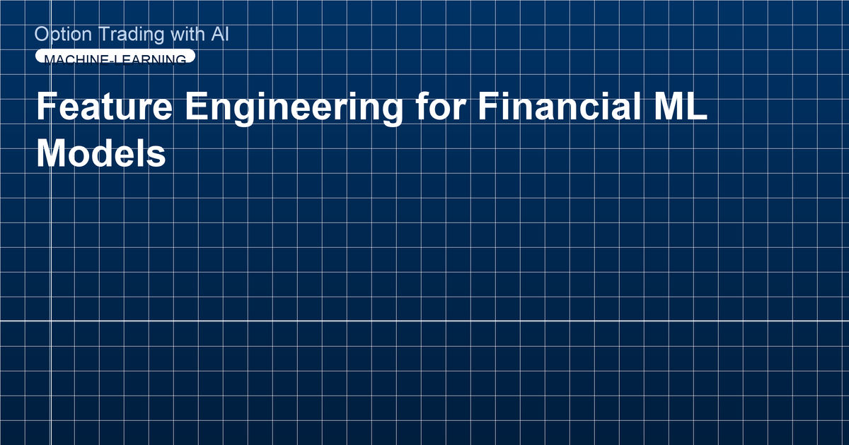 Feature Engineering for Financial ML Models