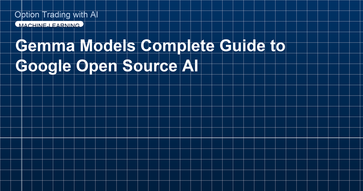 Gemma Models Complete Guide to Google Open Source AI