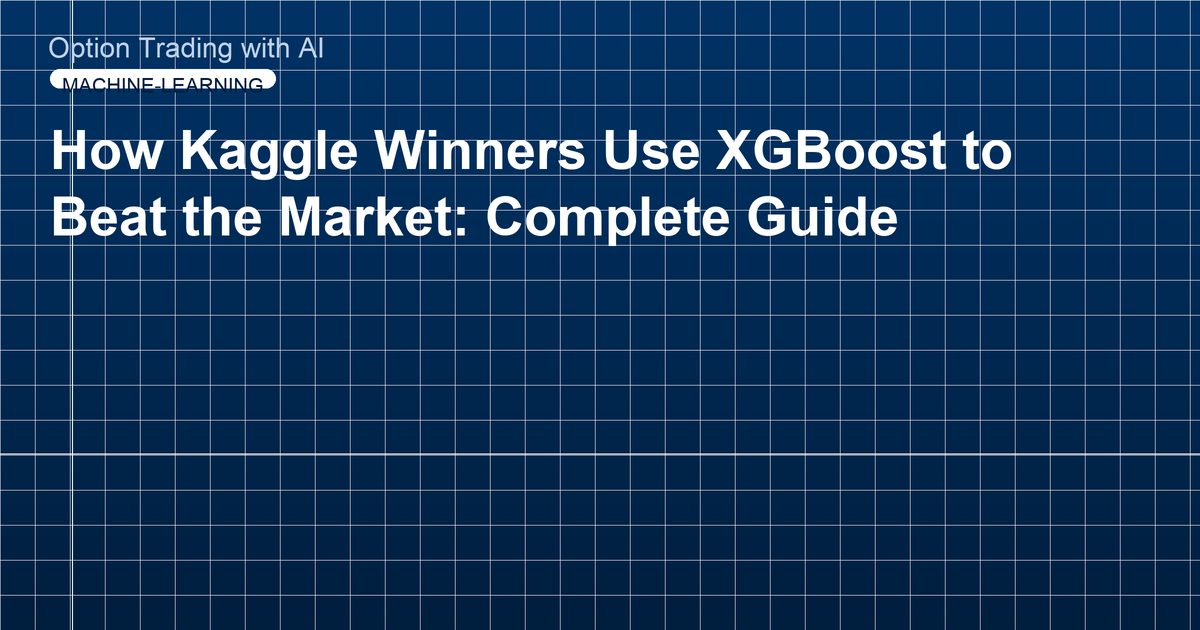 How Kaggle Winners Use XGBoost to Beat the Market: Complete Guide