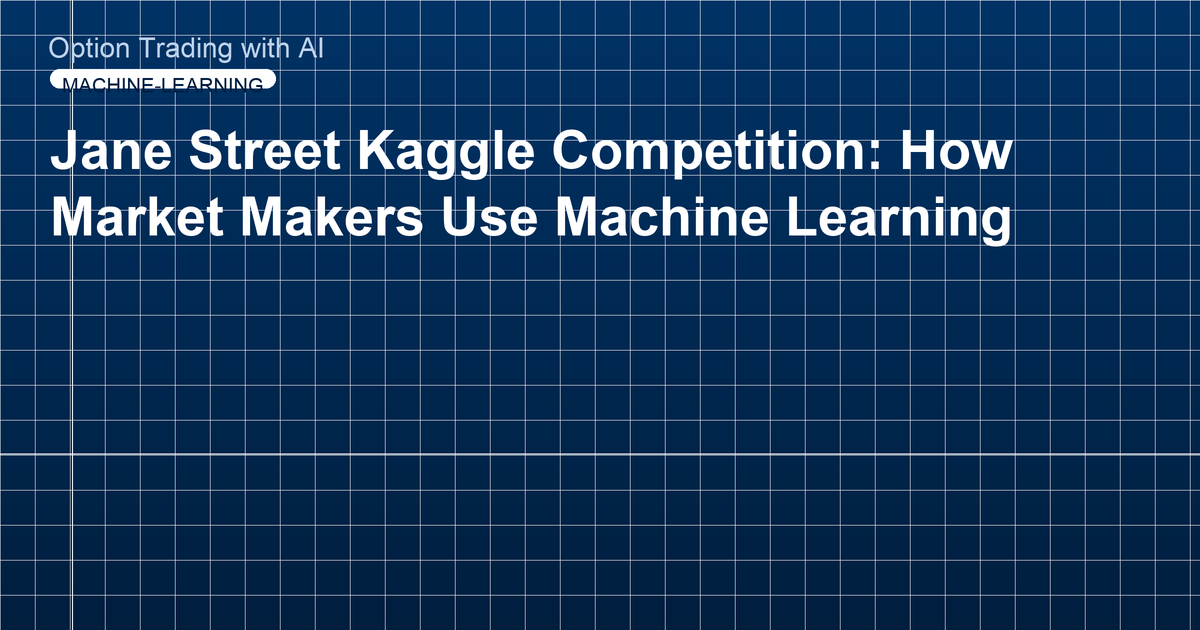 Jane Street Kaggle Competition: How Market Makers Use Machine Learning