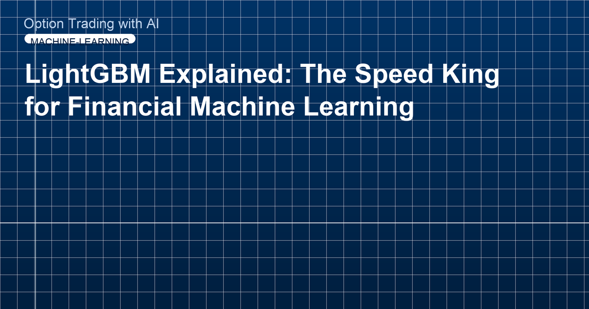 LightGBM Explained: The Speed King for Financial Machine Learning