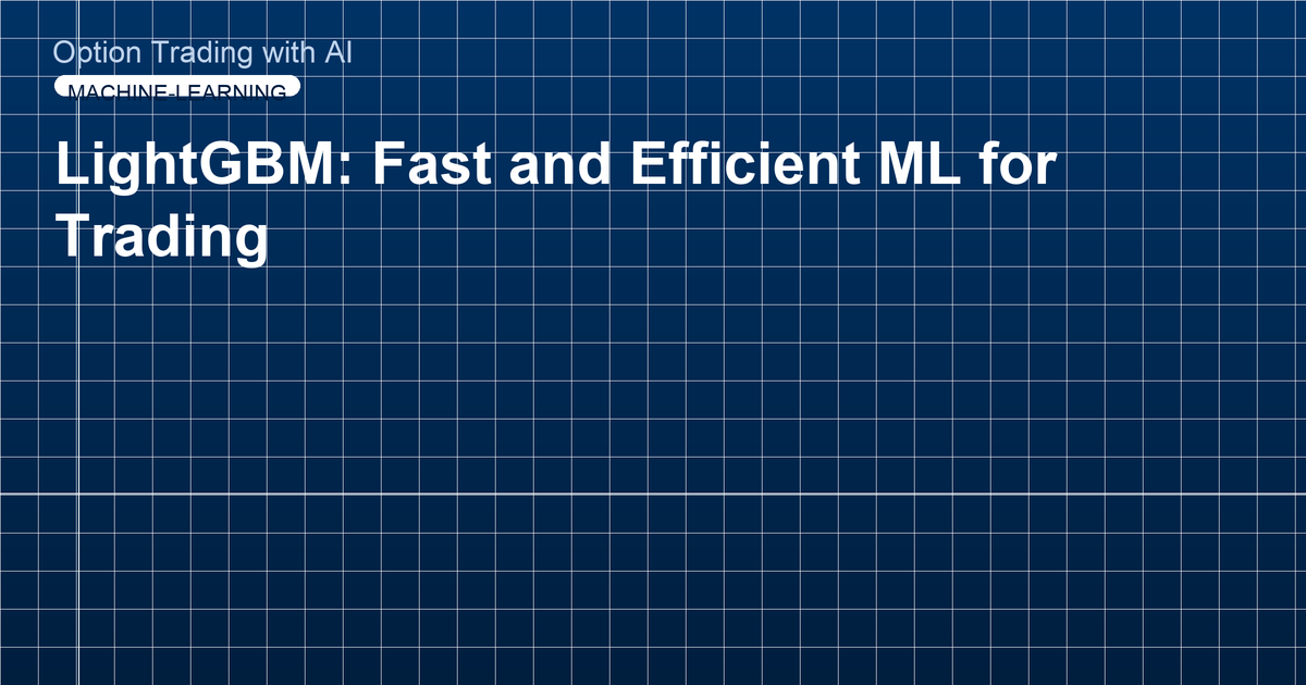 LightGBM: Fast and Efficient ML for Trading