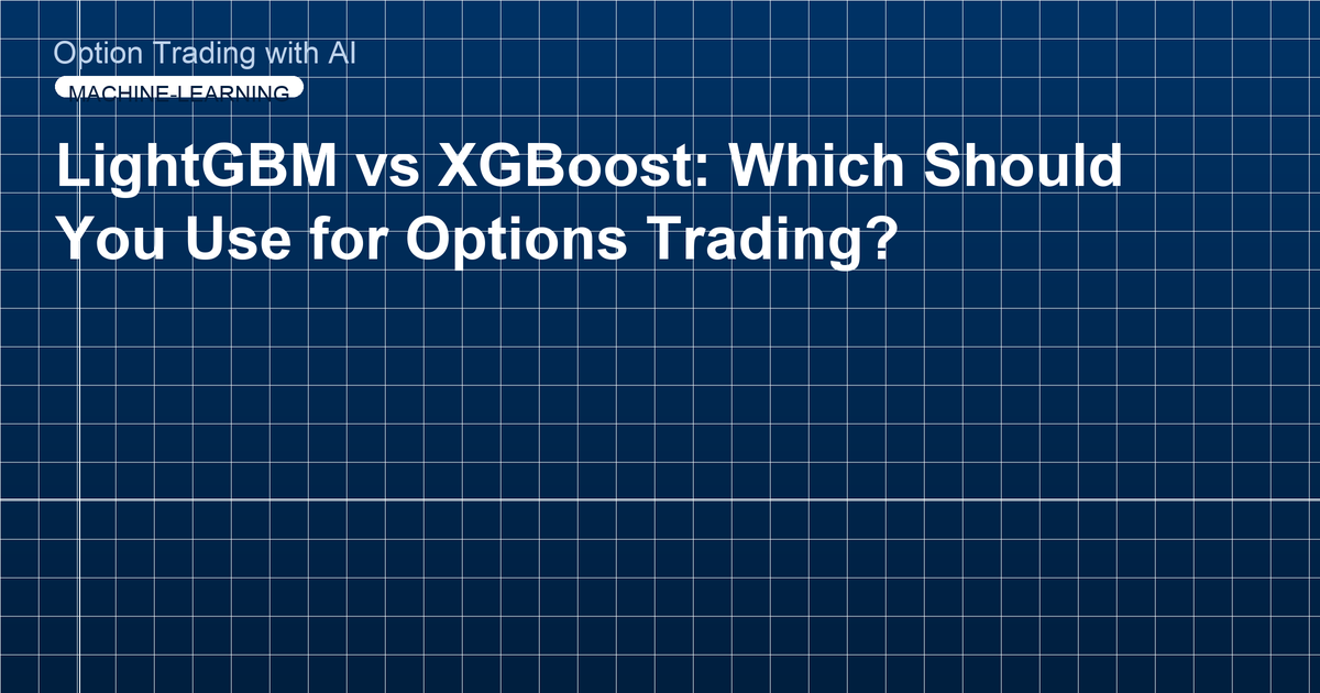 LightGBM vs XGBoost: Which Should You Use for Options Trading?