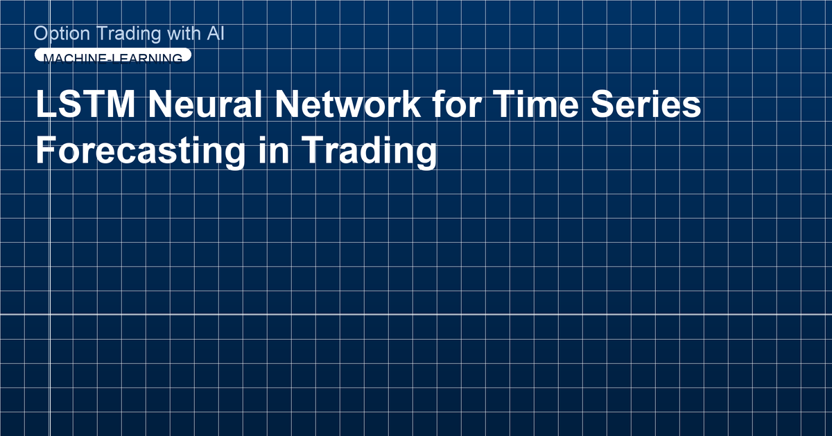 LSTM Neural Network for Time Series Forecasting in Trading