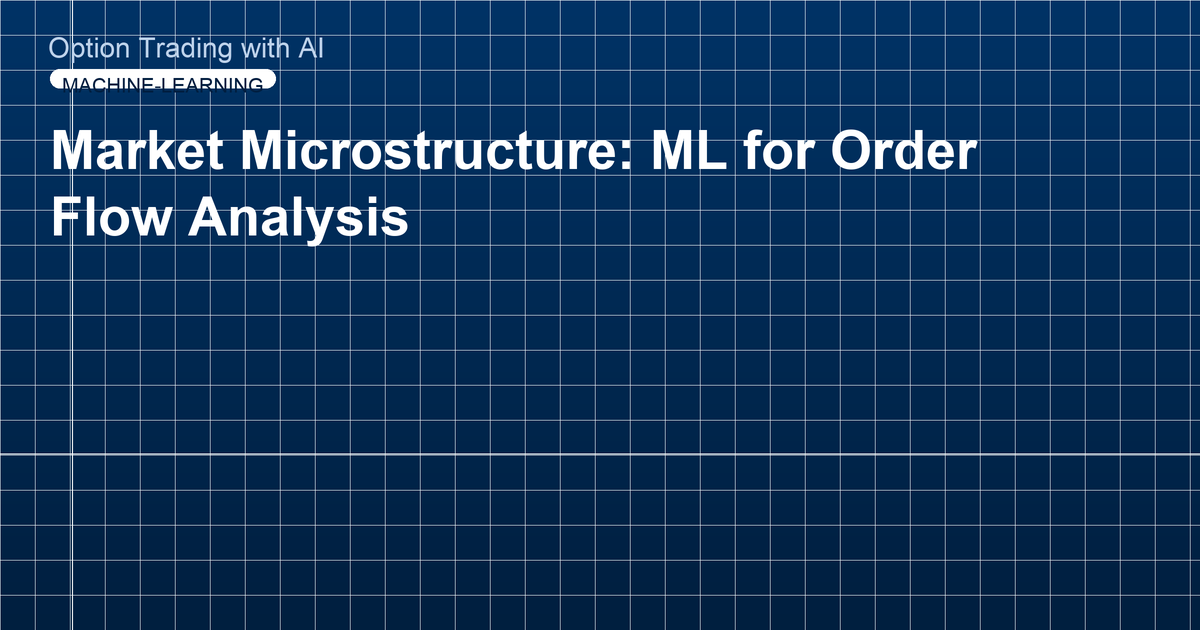 Market Microstructure: ML for Order Flow Analysis