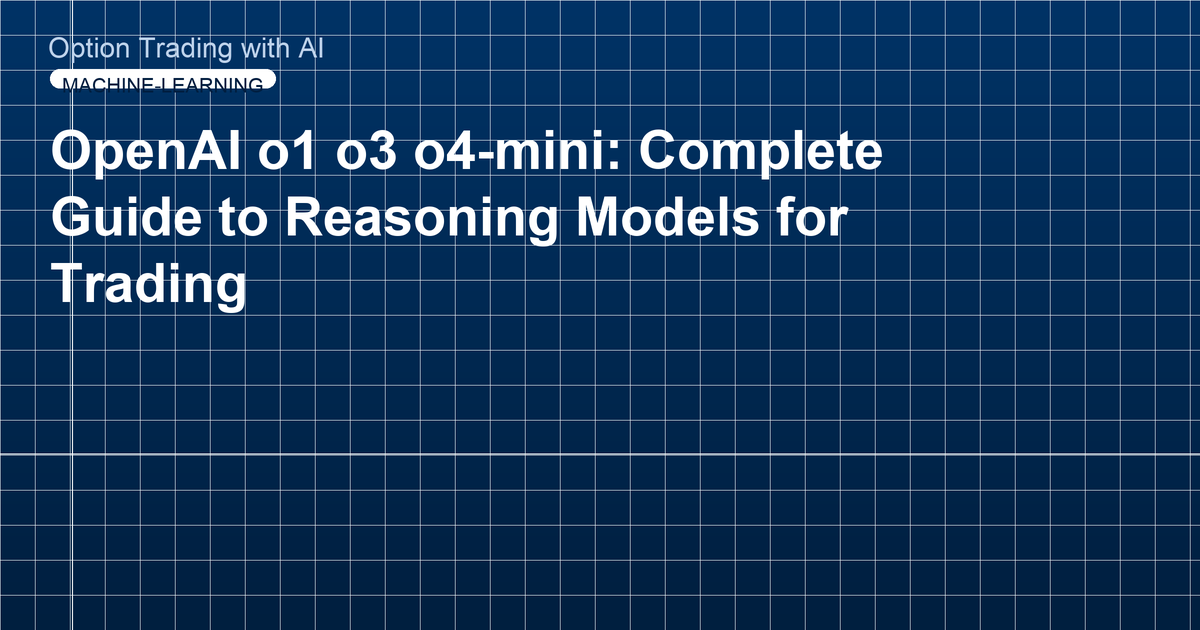 OpenAI o1 o3 o4-mini: Complete Guide to Reasoning Models for Trading