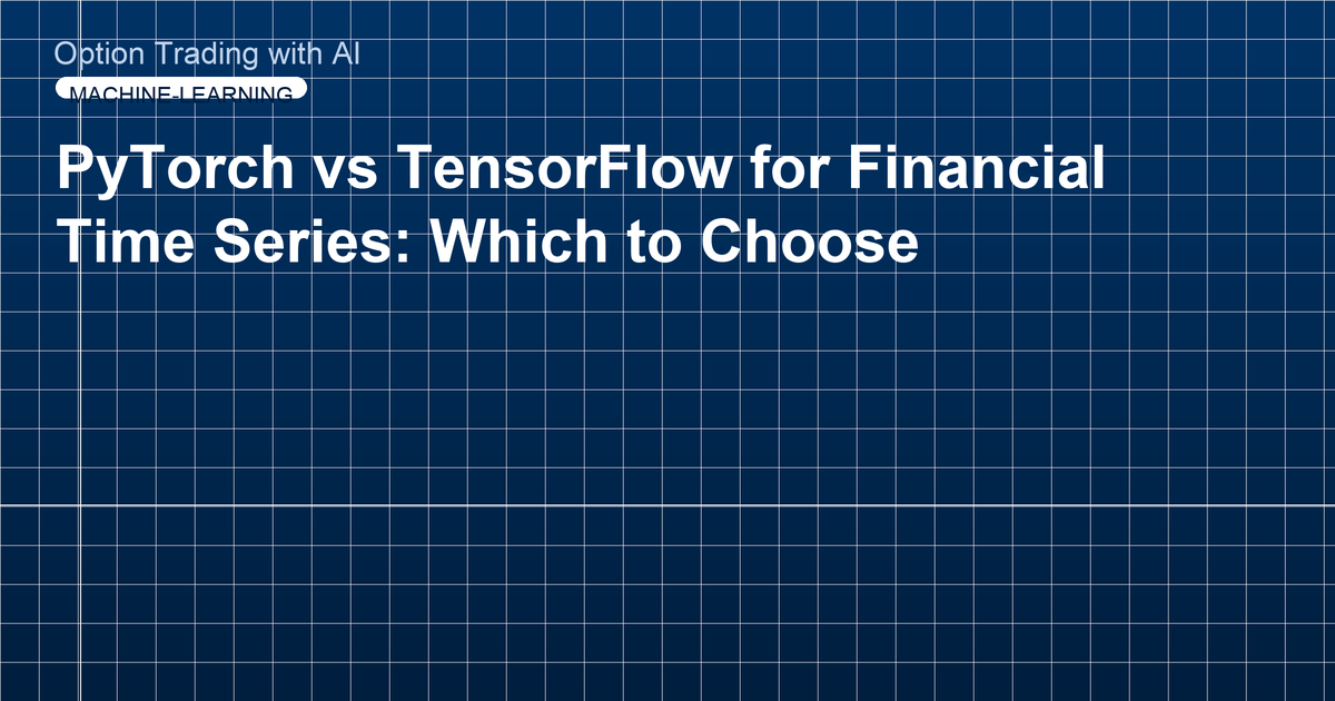 PyTorch vs TensorFlow for Financial Time Series: Which to Choose