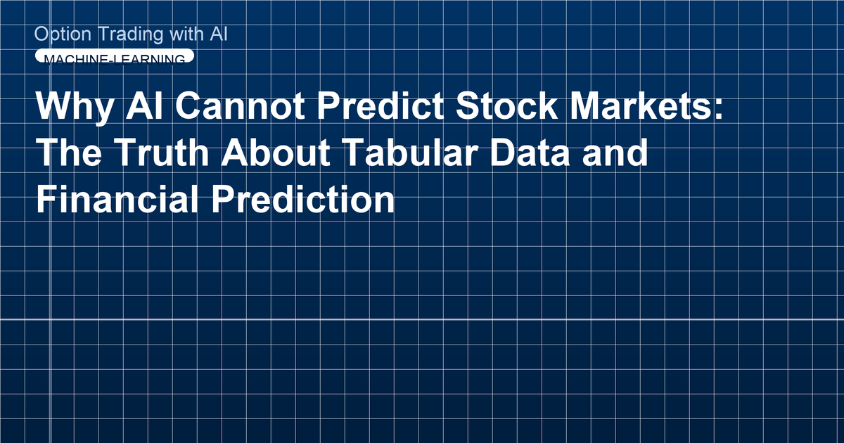 Why AI Cannot Predict Stock Markets: The Truth About Tabular Data and Financial Prediction