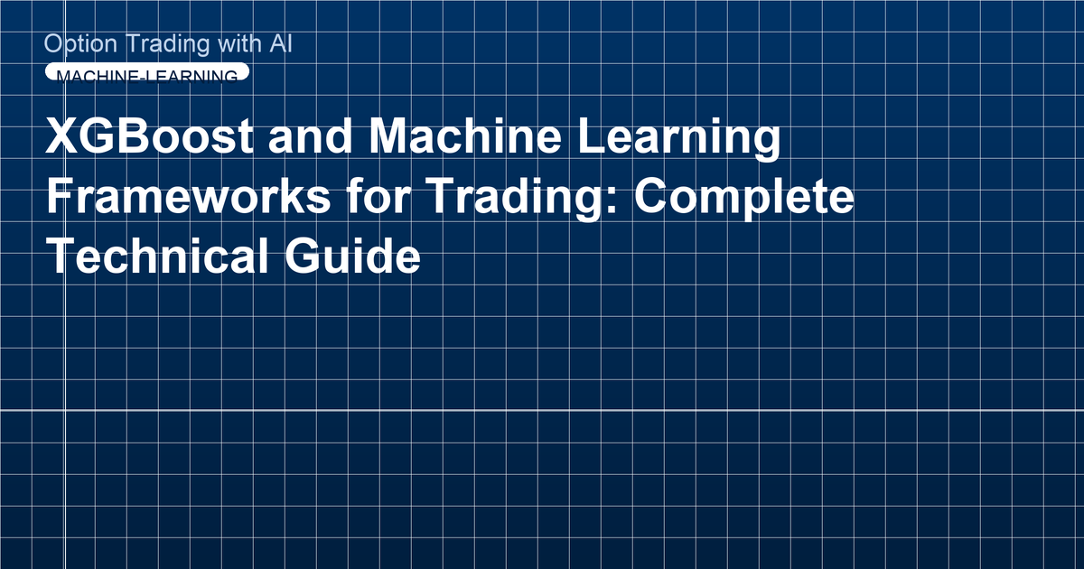 XGBoost and Machine Learning Frameworks for Trading: Complete Technical Guide