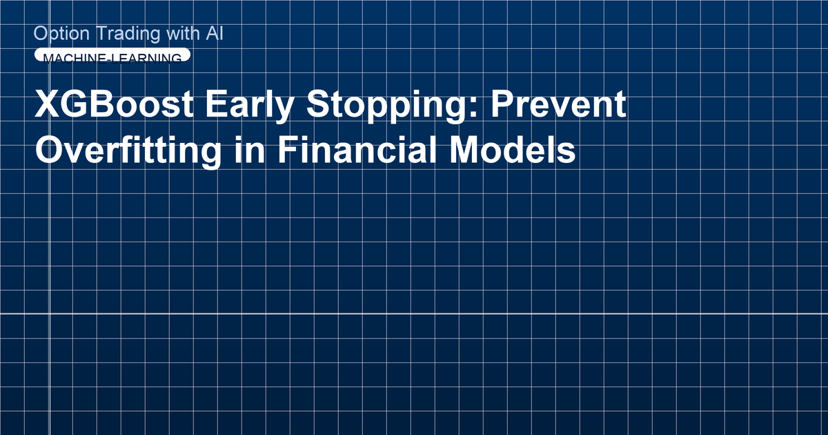 XGBoost Early Stopping: Prevent Overfitting in Financial Models