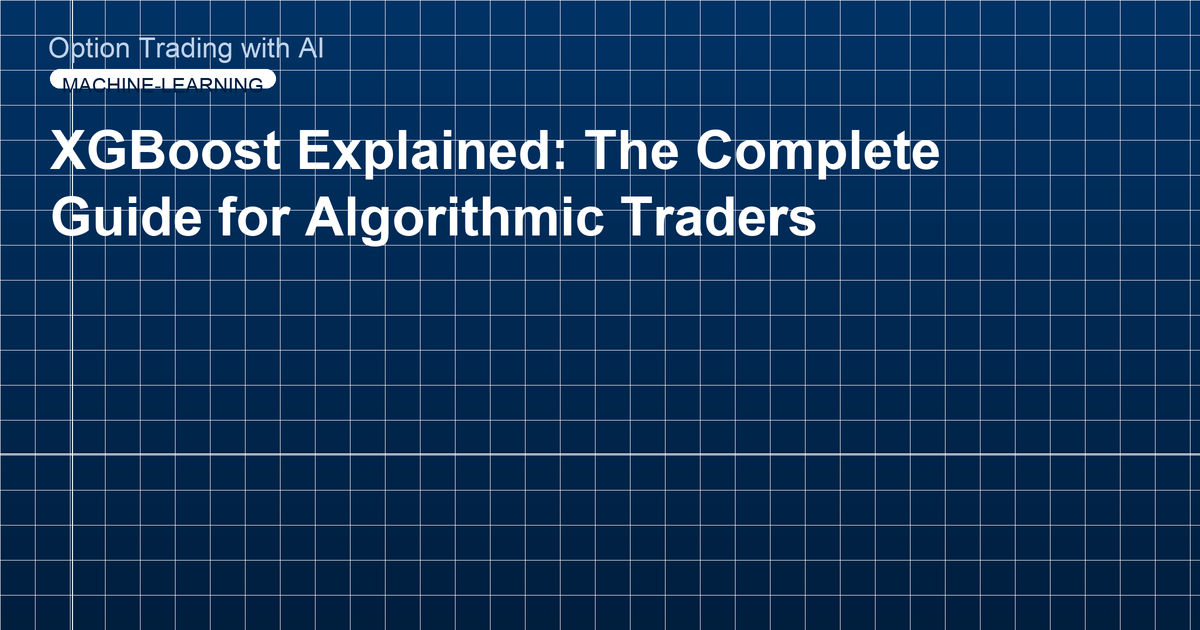 XGBoost Explained: The Complete Guide for Algorithmic Traders