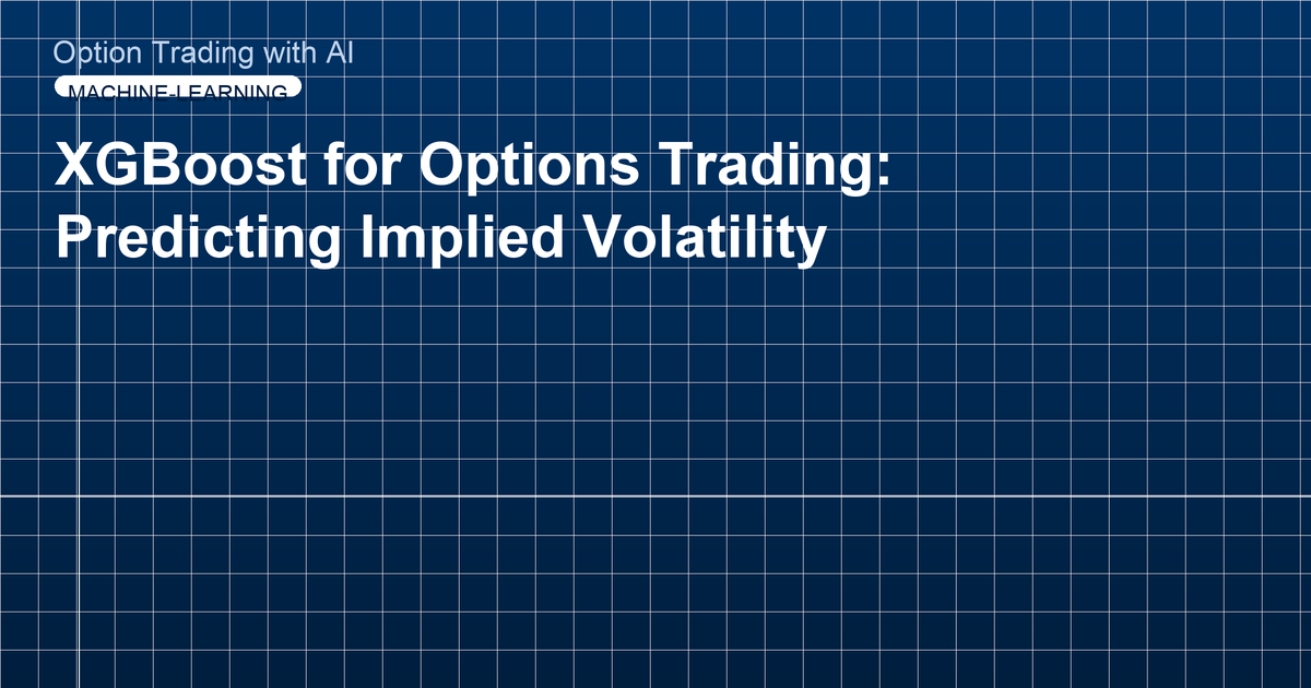 XGBoost for Options Trading: Predicting Implied Volatility