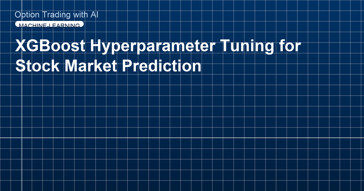 XGBoost Hyperparameter Tuning for Stock Market Prediction