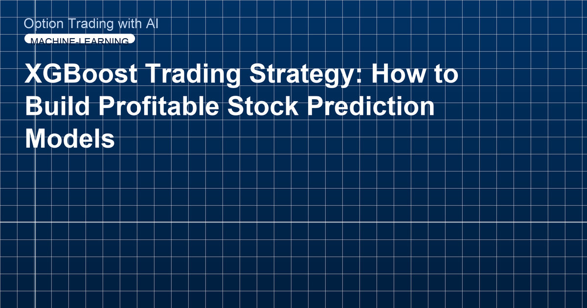 XGBoost Trading Strategy: How to Build Profitable Stock Prediction Models