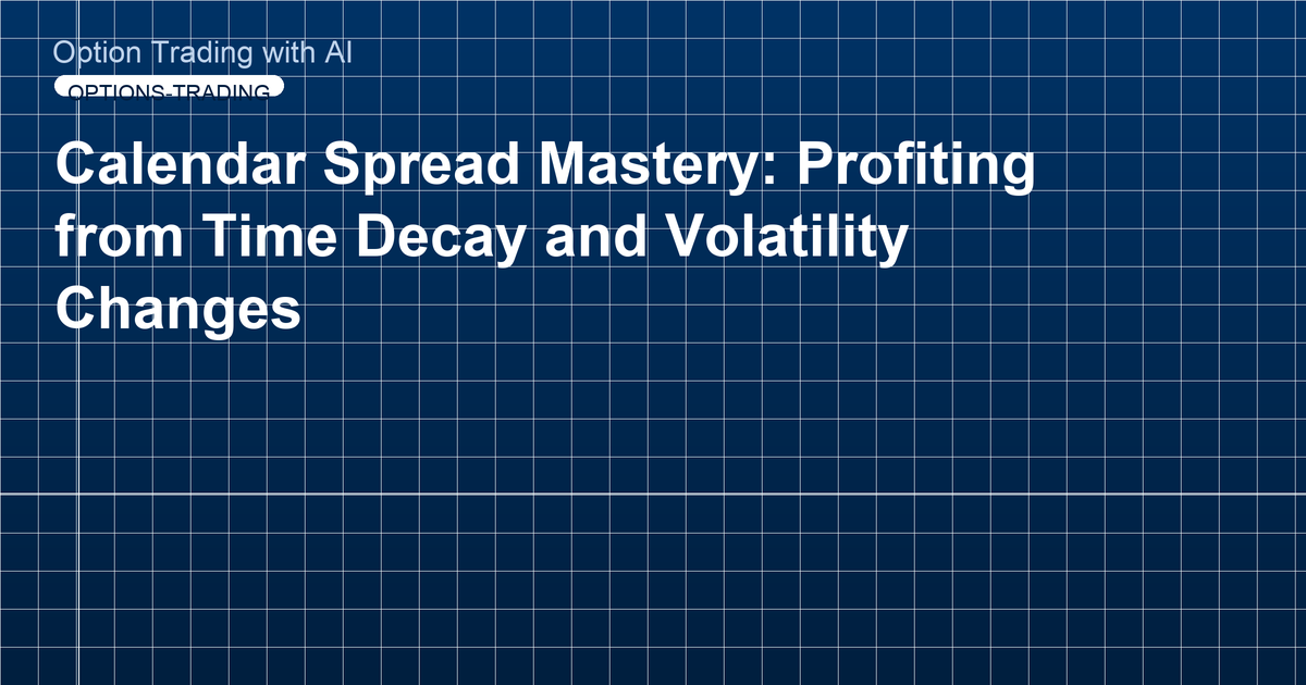 Calendar Spread Mastery: Profiting from Time Decay and Volatility Changes