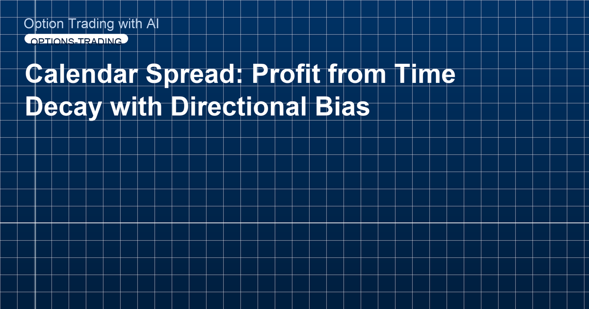 Calendar Spread: Profit from Time Decay with Directional Bias
