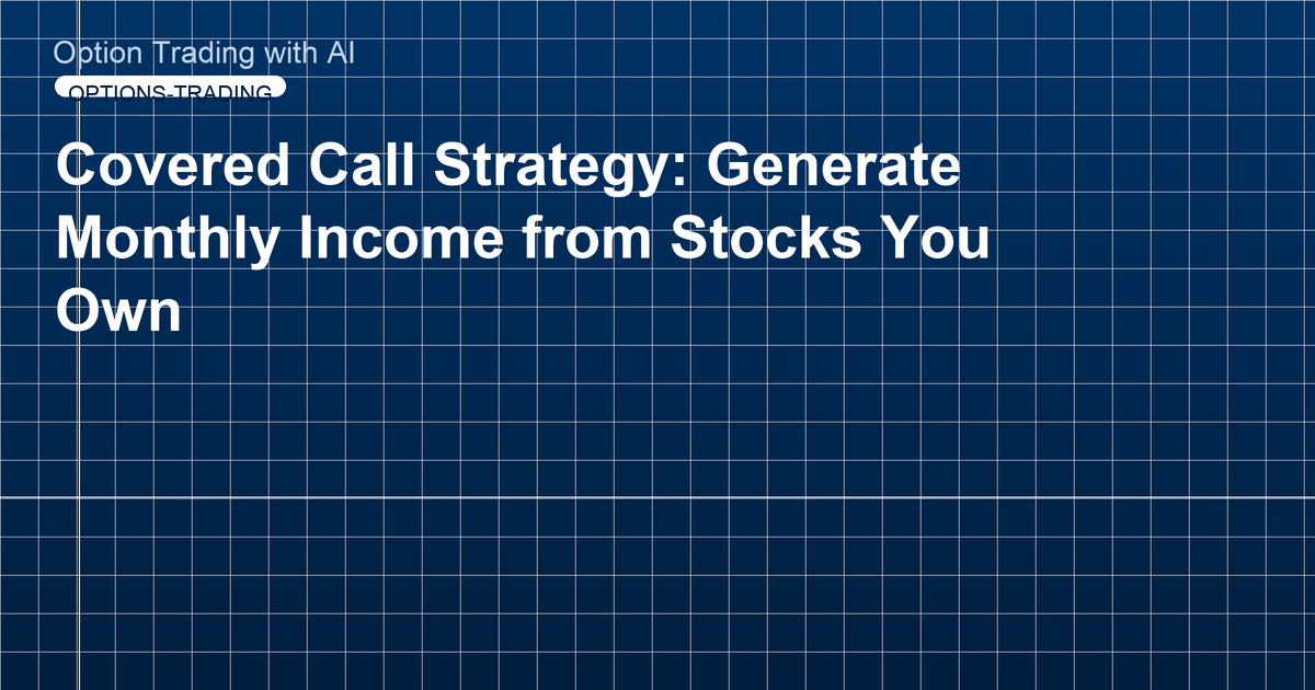Covered Call Strategy: Generate Monthly Income from Stocks You Own
