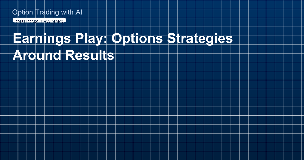 Earnings Play: Options Strategies Around Results