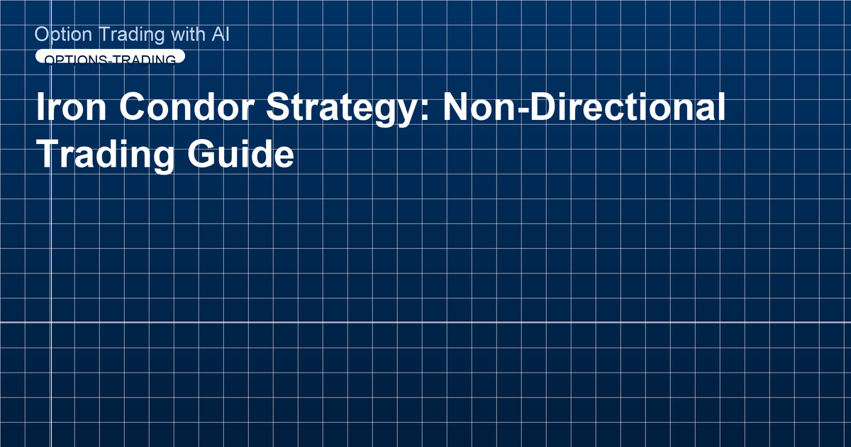 Iron Condor Strategy: Non-Directional Trading Guide