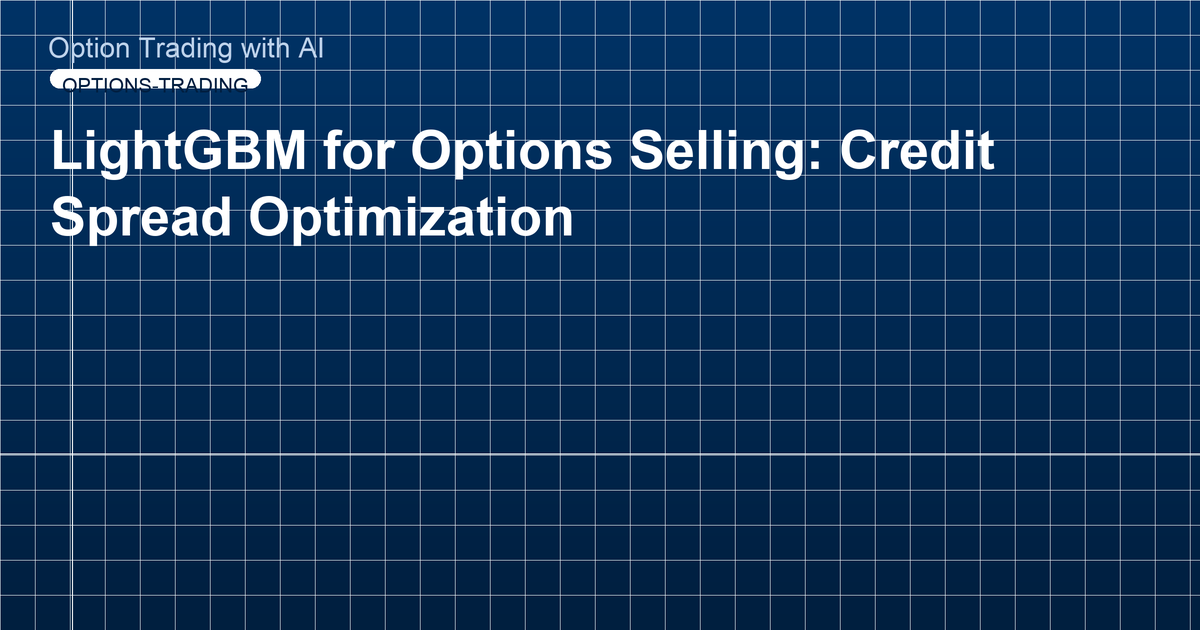 LightGBM for Options Selling: Credit Spread Optimization