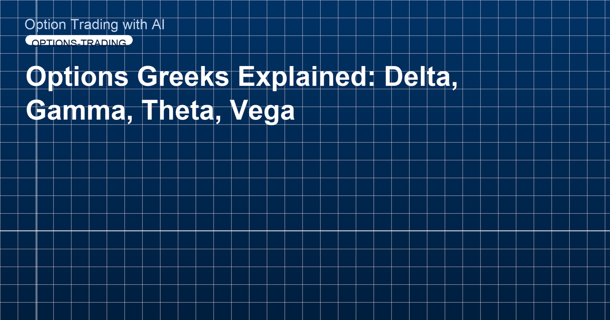 Options Greeks Explained: Delta, Gamma, Theta, Vega