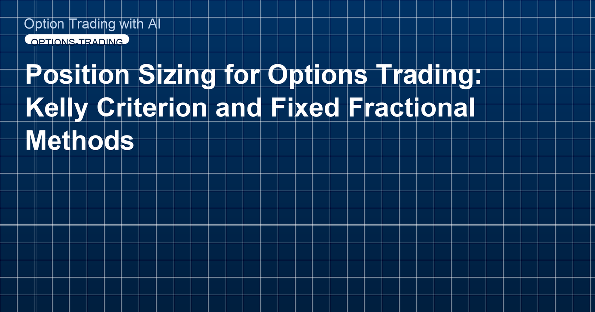 Position Sizing for Options Trading: Kelly Criterion and Fixed Fractional Methods