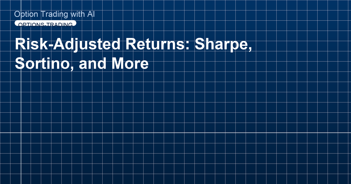 Risk-Adjusted Returns: Sharpe, Sortino, and More