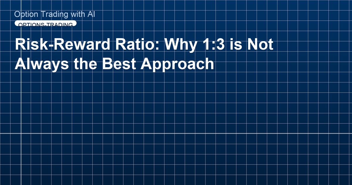 Risk-Reward Ratio: Why 1:3 is Not Always the Best Approach