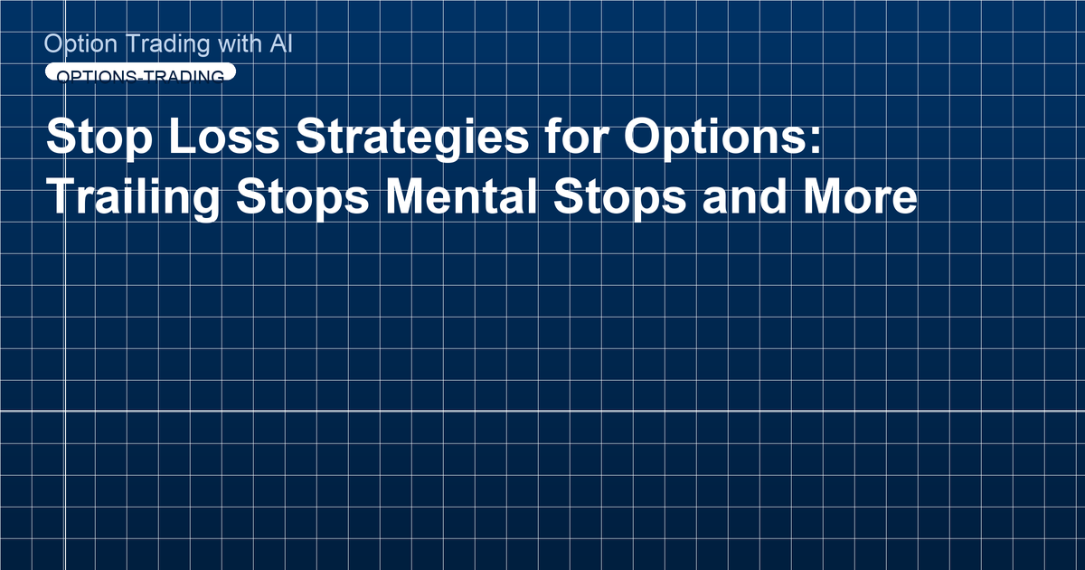 Stop Loss Strategies for Options: Trailing Stops Mental Stops and More